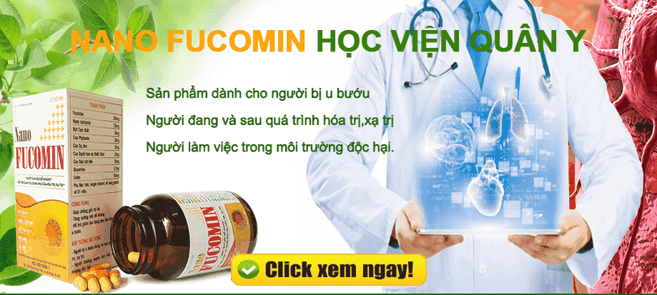 Tại sao người bị ung thư nên dùng sản phẩm NANO FUCOMIN của Học Viện Quân Y?